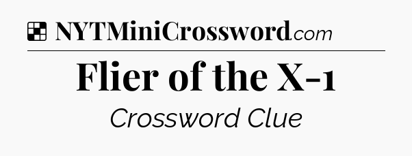Solution: Flier of the X-1 - NYT Crossword