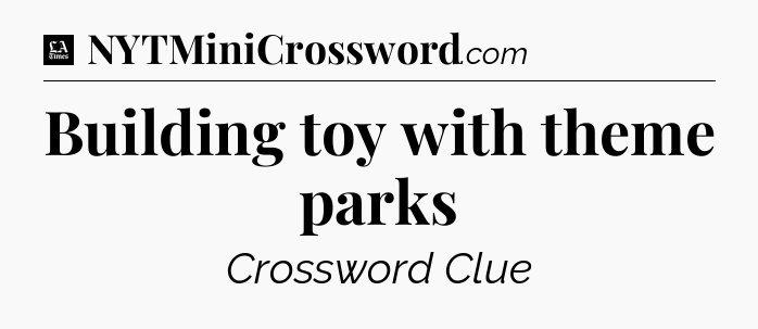 Building toy with theme parks - LA Times Crossword