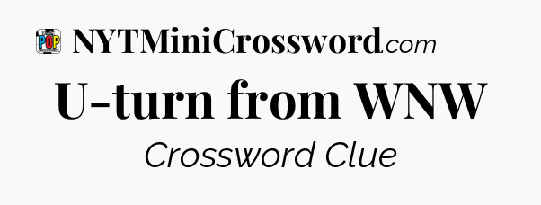 U-turn from WNW Crossword Clue