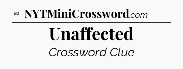 Unaffected - WSJ Crossword