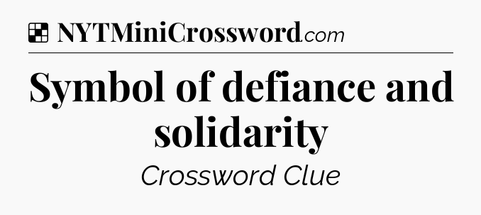 Solution: Symbol of defiance and solidarity - NYT Crossword
