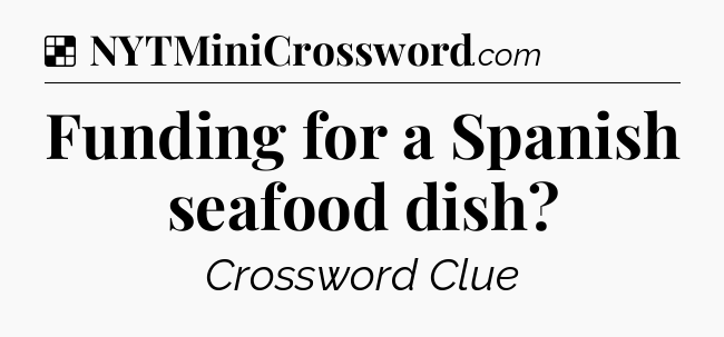 Solution: Funding for a Spanish seafood dish - NYT Crossword
