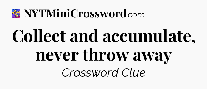 Collect and accumulate, never throw away Codycross