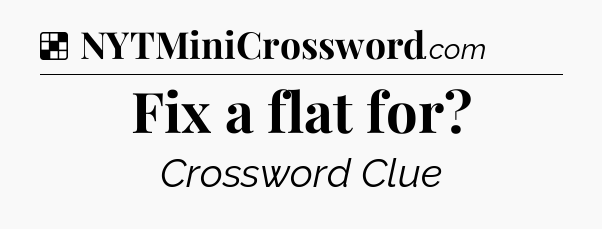 Solution: Fix a flat for - NYT Crossword