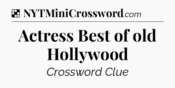 Solution: Actress Best of old Hollywood - NYT Crossword