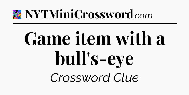 Game item with a bull's-eye Crossword Clue