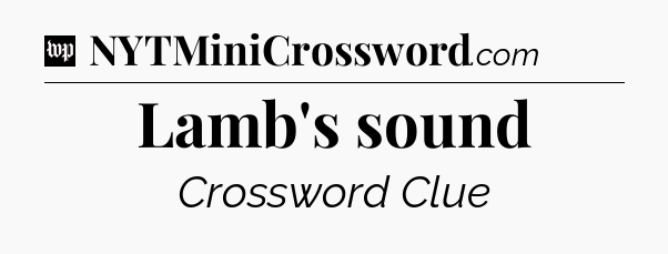 Lamb's sound Crossword Clue