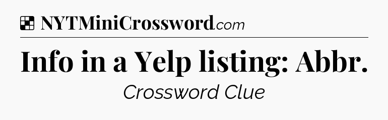 Solution: Info in a Yelp listing: Abbr - NYT Crossword