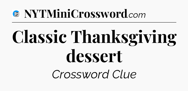 Classic Thanksgiving dessert Crossword Clue