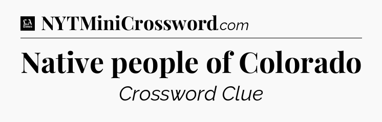 Native people of Colorado - LA Times Crossword