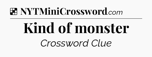 Solution: Kind of monster - NYT Crossword