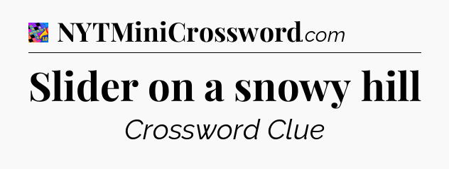 Slider on a snowy hill Crossword Clue
