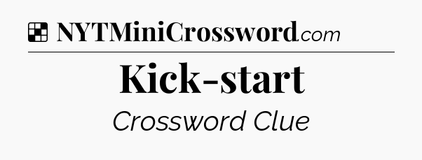 Solution: Kick-start - NYT Crossword