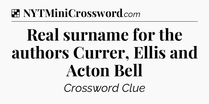 Solution: Real surname for the authors Currer, Ellis and Acton Bell - NYT Crossword