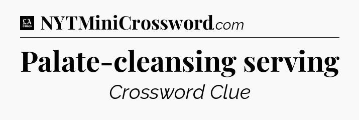 Palate-cleansing serving - LA Times Crossword