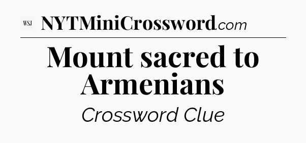 Mount sacred to Armenians - WSJ Crossword