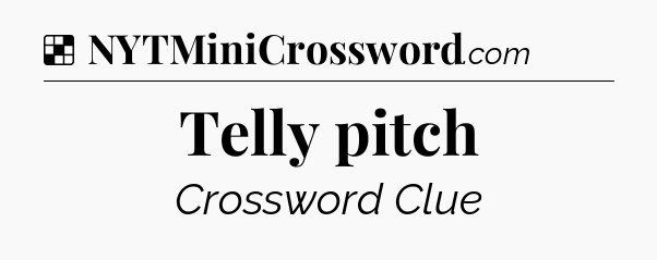 Solution: Telly pitch - NYT Crossword