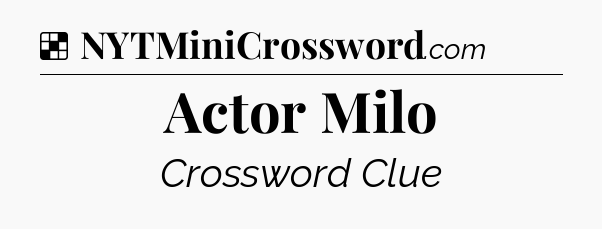 Solution: Actor Milo - NYT Crossword