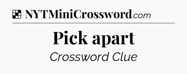 Solution: Pick apart - NYT Crossword