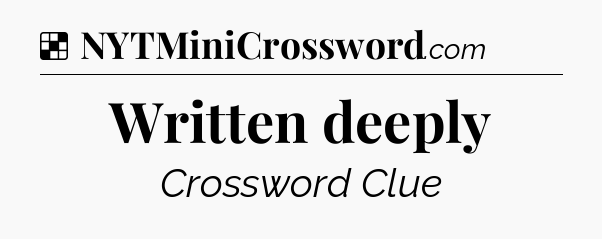 Solution: Written deeply - NYT Crossword