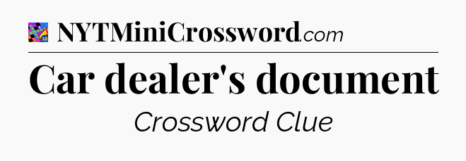 Car dealer's document Crossword Clue