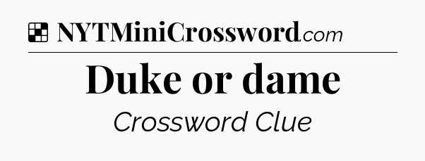 Solution: Duke or dame - NYT Crossword