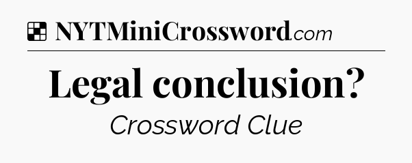 Solution: Legal conclusion - NYT Crossword
