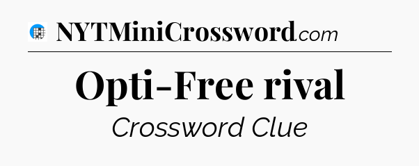 Opti-Free rival Crossword Clue