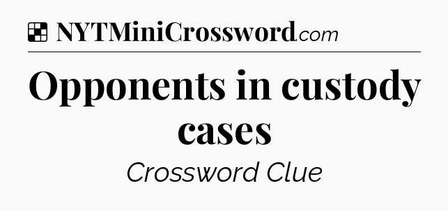 Solution: Opponents in custody cases - NYT Crossword