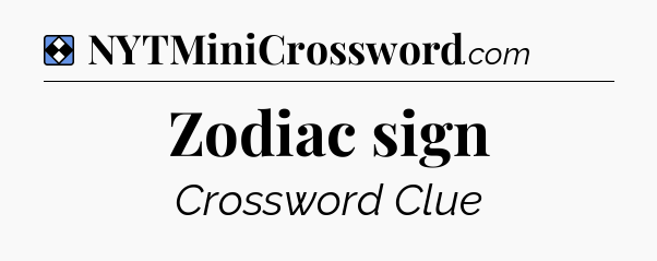 Solution: Zodiac sign - NYT Mini Crossword
