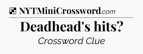 Solution: Deadhead's hits - NYT Crossword