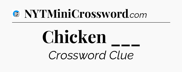 Chicken ___ Crossword Clue