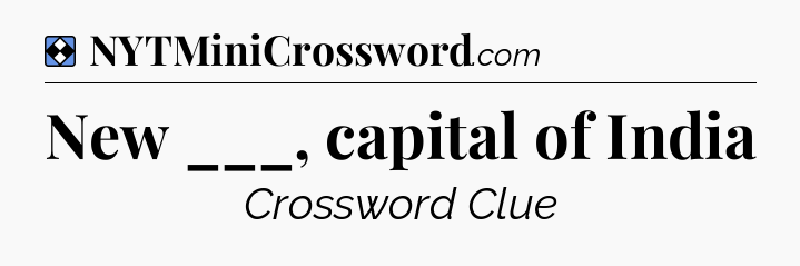 Solution: New ___, capital of India - NYT Mini Crossword