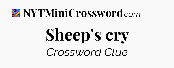 Sheep's cry Crossword Clue