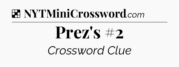 Solution: Prez's #2 - NYT Crossword