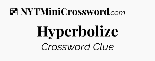 Solution: Hyperbolize - NYT Crossword