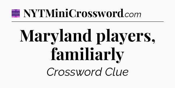 Maryland players, familiarly - Thomas Joseph Crossword
