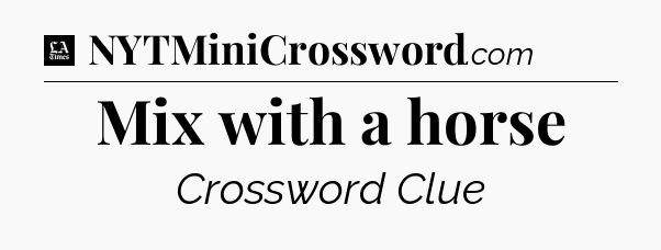 Mix with a horse - LA Times Crossword