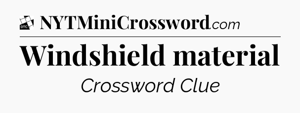 Windshield material - Daily Themed Classic Crossword