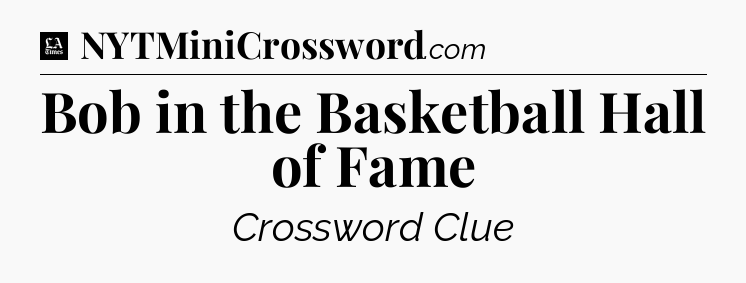 Bob in the Basketball Hall of Fame - LA Times Crossword