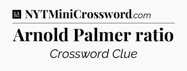 Arnold Palmer ratio - LA Times Crossword