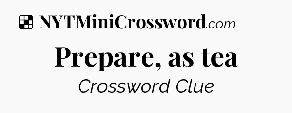 Solution: Prepare, as tea - NYT Crossword