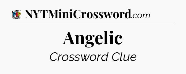 Angelic Crossword Clue