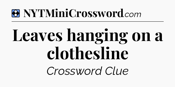 Solution: Leaves hanging on a clothesline - NYT Mini Crossword