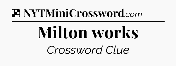 Solution: Milton works - NYT Crossword