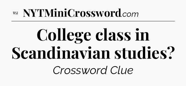 College class in Scandinavian studies - WSJ Crossword