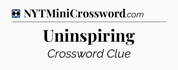 Solution: Uninspiring - NYT Mini Crossword