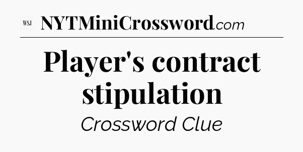 Player's contract stipulation - WSJ Crossword