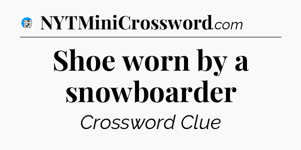 Shoe worn by a snowboarder Crossword Clue
