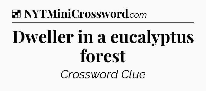 Solution: Dweller in a eucalyptus forest - NYT Crossword